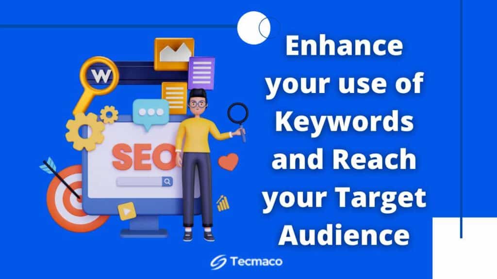 Enhance your use of Keywords and Reach your Target Audience