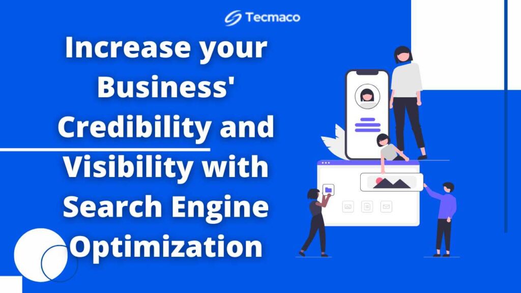 Increase your Business' Credibility with Search Engine Optimization and Visibility